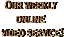 Our weekly 
online 
video service!